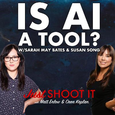 Is AI a Tool? w/Sarah May Bates and Susan Song  - Just Shoot It 516