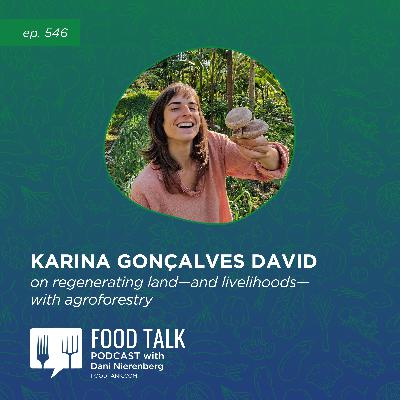 546. Karina Gonçalves David on Regenerating Land—and Livelihoods—with Agroforestry