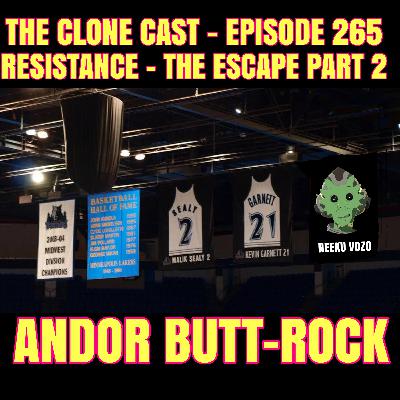 Episode 265: Resistance - The Escape Part 2 - Andor Butt-Rock