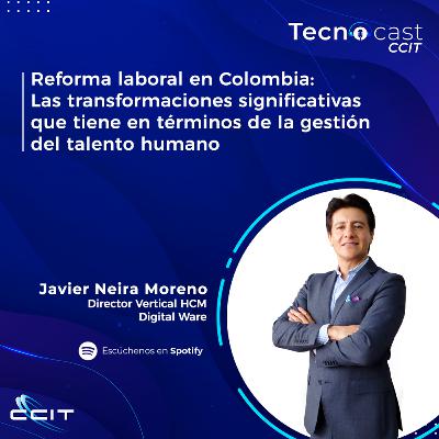 Reforma Laboral en Colombia: Transformaciones significativas en la gestión del talento humano Reforma Laboral en Colombia: Transformaciones significativas en la gestión del talento humano