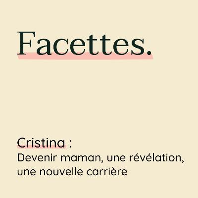 Cristina : devenir maman, une révélation, une nouvelle carrière.
