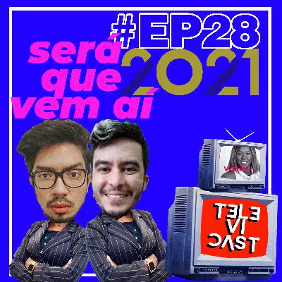 #28 - O QUE VEM AÍ NA TV EM 2021? PREVENDO O FUTURO!