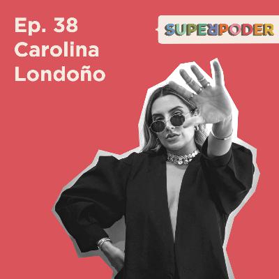 Ep. 38 Carolina Londoño