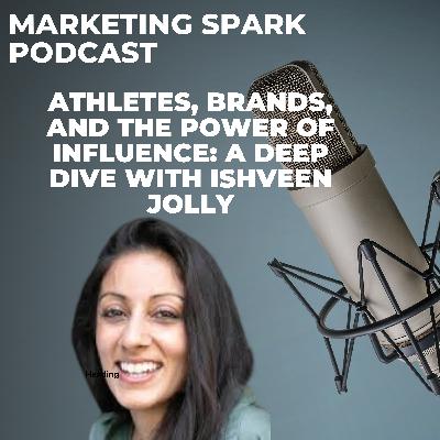 Athletes, Brands, and the Power of Influence: A Deep Dive with Ishveen Jolly