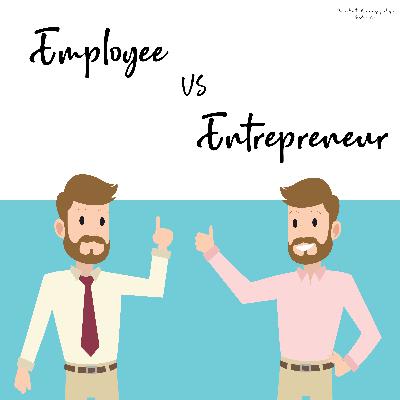 Episode 2 - Employee vs Entrepreneur