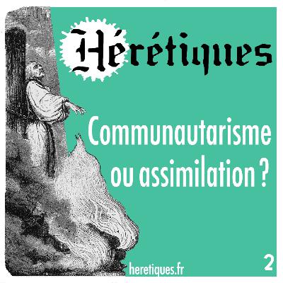 Assimilation ou communautarisme ? (2/2) avec David Duquesne