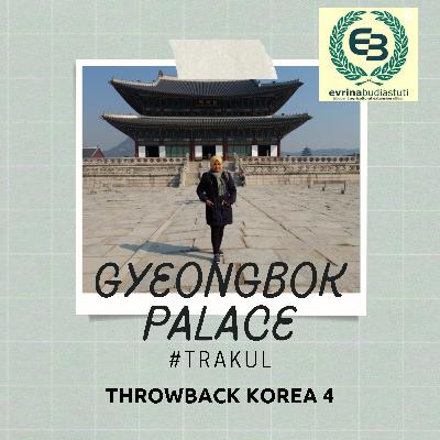 #Trakul Eps 4 : Throwback Korea Part 4 : Gyeongbok Palace