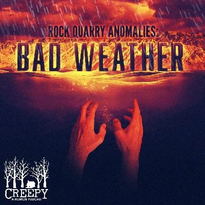 Rock Quarry Anamolies: Bad Weather