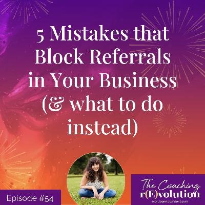 5 Mistakes that Block Referrals in Your Business (& what to do instead) 5 Mistakes that Block Referrals in Your Business (& what to do instead)
