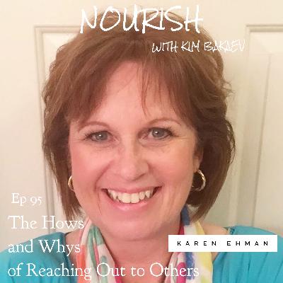 EP. 95: KAREN EHMAN "The Hows and Whys of Reaching Out to Others"