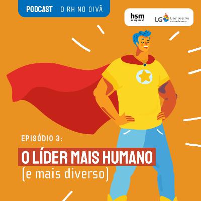 O RH no divã – análises para CHROs preparados para o futuro Episódio #03: O líder mais humano (e mais diverso)