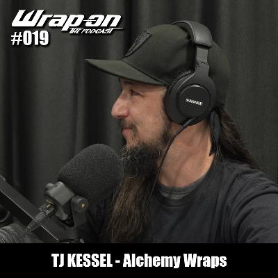 #019 - TJ Kessel (Alchemy Wraps)