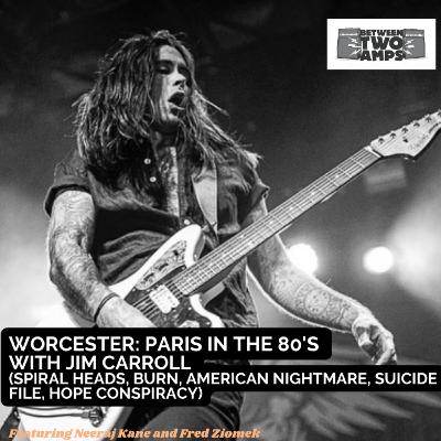 Episode 25: Worcester: Paris in the 80's with Jim Carroll (Spiral Heads, Burn, American Nightmare, Suicide File, Hope Conspiracy) Episode 25: Worcester: Paris in the 80's with Jim Carroll (Spiral Heads, Burn, American Nightmare, Suicide File, Hope Conspiracy)