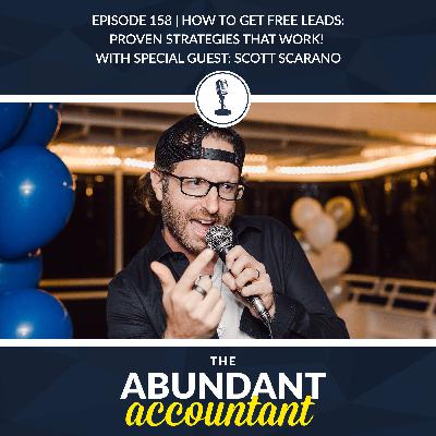 Episode 158 | How To Get Free Leads: Proven Strategies That Work! With Scott Scarano