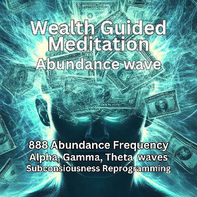 888Hz Wealth Guided Meditation: Gamma, Alpha, Theta with subconscious reprogramming