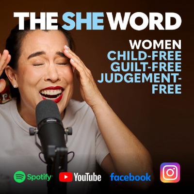 The SHE Word S6/EP7 Women Child-Free, Guilt-Free and Judgement-Free