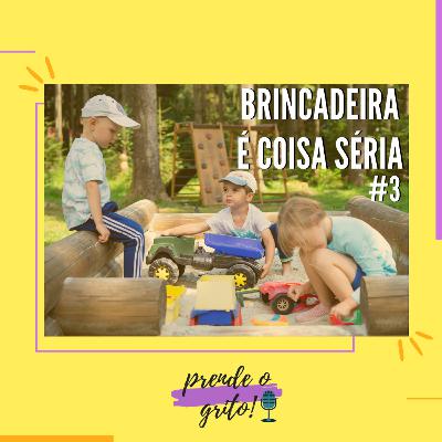 #3 Brincadeira é Coisa Séria