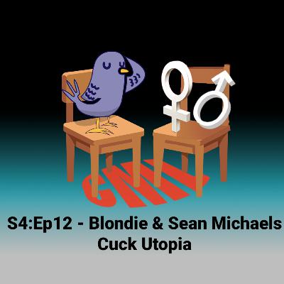 Ep12: Blondie & Sean Michaels, Cuck Utopia