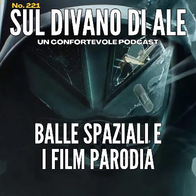 Ep 221 - Balle Spaziali e il bisogno delle parodie