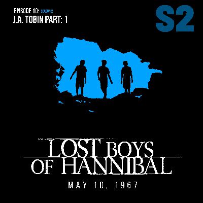 S2 Episode 10: J.A. TOBIN PART: 1