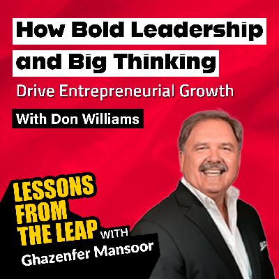How Bold Leadership and Big Thinking Drive Entrepreneurial Growth How Bold Leadership and Big Thinking Drive Entrepreneurial Growth