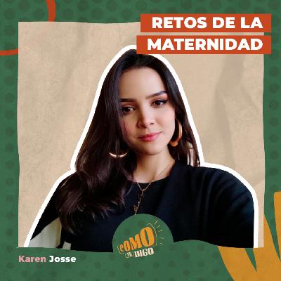 Retos de la Maternidad | Karen Josse