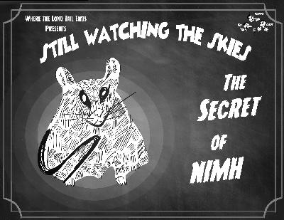 Still Watching the Skies: Episode 122 "The Secret of Nimh" Still Watching the Skies: Episode 122 "The Secret of Nimh"