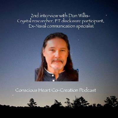 2nd interview with Dan Willis- Crystal researcher, ET disclosure participant, Ex-Naval communication specialist 2nd interview with Dan Willis- Crystal researcher, ET disclosure participant, Ex-Naval communication specialist