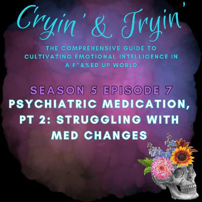 S5E7 - Psychiatric Medication, Pt 2: Struggling with Med Changes
