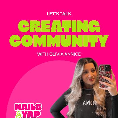 Building Community in the Nail Industry with Olivia Annice: Support, Mentorship & Education