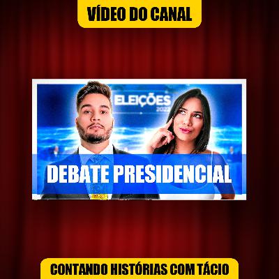 O DEBATE PRESIDENCIAL MAIS ENGRAÇADO E MALUCO DE 2022 | Contando Histórias Podcast