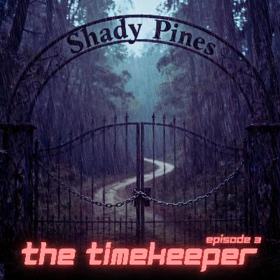 HSP Presents:  The Timekeeper Ep. 3 "Shady Pines. "