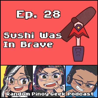 Sushi Was In Brave | #28 Sushi Was In Brave | #28