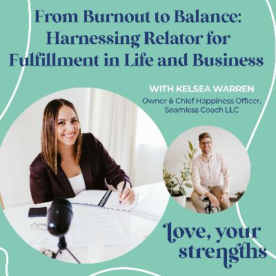 Relator - From Burnout to Balance: Harnessing Relator for Fulfillment in Life and Business with Kelsea Warren Relator - From Burnout to Balance: Harnessing Relator for Fulfillment in Life and Business with Kelsea Warren