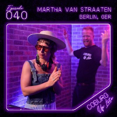 MARTHA VAN STRAATEN (Berlin, GER) | Episode 040 - Coburg Up Late MARTHA VAN STRAATEN (Berlin, GER) | Episode 040 - Coburg Up Late