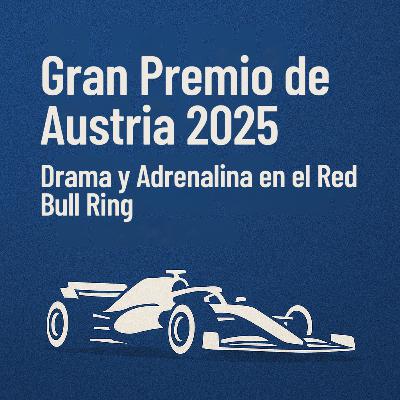 Gran Premio de Austria 2025: Drama y Adrenalina en el Red Bull Ring