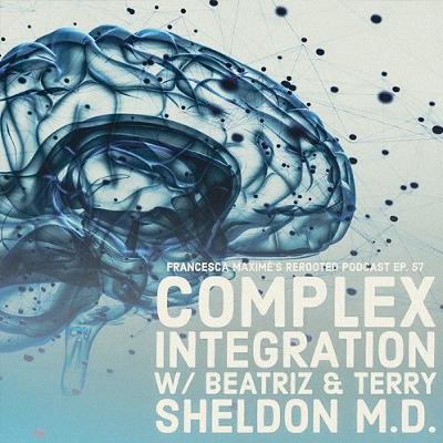 ReRooted – Ep. 57 – Complex Integration w/ Beatriz & Terry Sheldon MD ReRooted – Ep. 57 – Complex Integration w/ Beatriz & Terry Sheldon MD