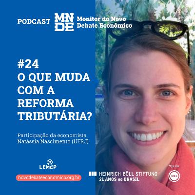 Podcast EP #24 │ O que muda com a Reforma Tributária│Natássia Nascimento Podcast EP #24 │ O que muda com a Reforma Tributária│Natássia Nascimento