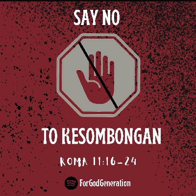 "Say No to Kesombongan - Roma 11:16-24"