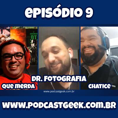 Episódio 009 - Dr. Fotografia