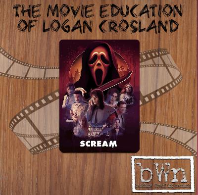 The Movie Education of Logan Crosland - Episode 13 - Scream