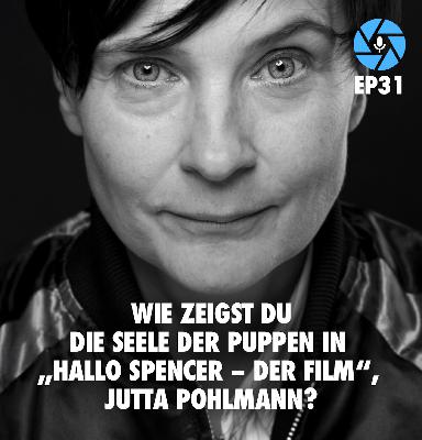 EP31: Wie zeigst Du die Seele der Puppen in „Hallo Spencer – Der Film“, Jutta Pohlmann?