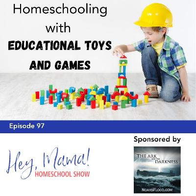 Episode 97: Homeschooling with Educational Toys and Games