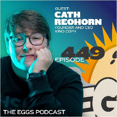 Eggs 449: Kind Copywriting (That Sells) with Cath Reohorn Eggs 449: Kind Copywriting (That Sells) with Cath Reohorn