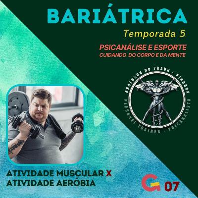 T5 #07 - BARIÁTRICA Orientações e Experiências - EXERCÍCIOS AERÓBIOS E FORTALECIMENTO MUSCULAR