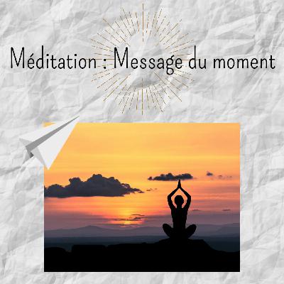 Méditation : Message du moment Méditation : Message du moment