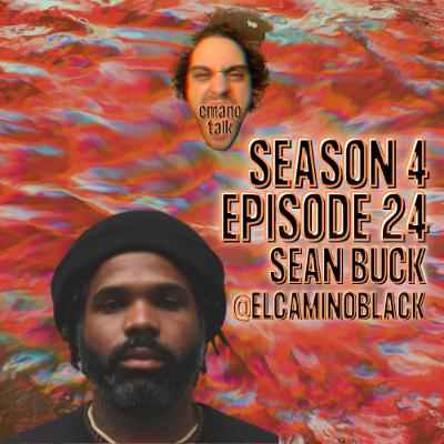 S4 E24: EL CAMINO BLACK (SEAN BUCK) RESPECTS THE VIBES