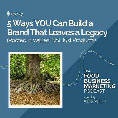 147. 5 Ways YOU Can Build a Brand That Leaves a Legacy (Rooted in Values, Not Just Products) 147. 5 Ways YOU Can Build a Brand That Leaves a Legacy (Rooted in Values, Not Just Products)