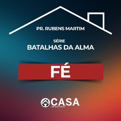 SÉRIE: BATALHAS DA ALMA - FÉ - 25/01/2026 - PR. RUBENS MARTIM