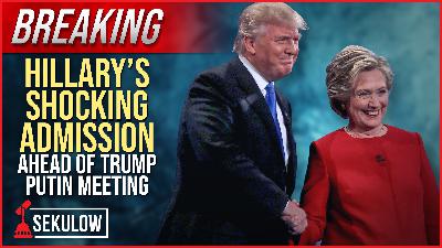 BREAKING: Hillary's Shocking Admission Ahead of Trump Putin Meeting
